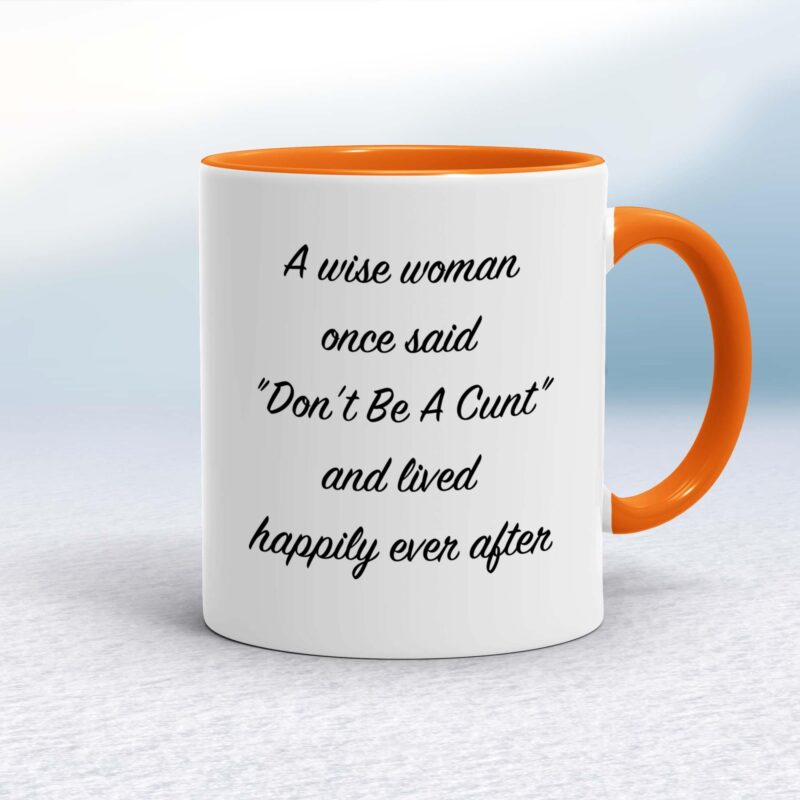 A Wise Person Once Said Don't Be A Cunt - Rude Mugs - Slightly Disturbed