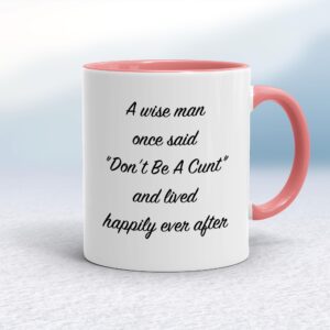 A Wise Person Once Said Don't Be A Cunt - Rude Mugs - Slightly Disturbed - Image 1 of 28