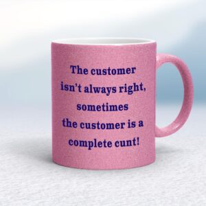 The Customer Isn't Always Right - Rude Mugs - Slightly Disturbed - Image 1 of 28