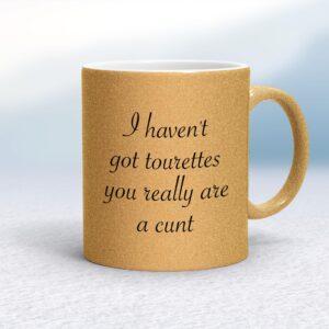 I Haven't Got Tourettes You Really Are A Cunt - Rude Mugs - Slightly Disturbed - Image 1 of 14