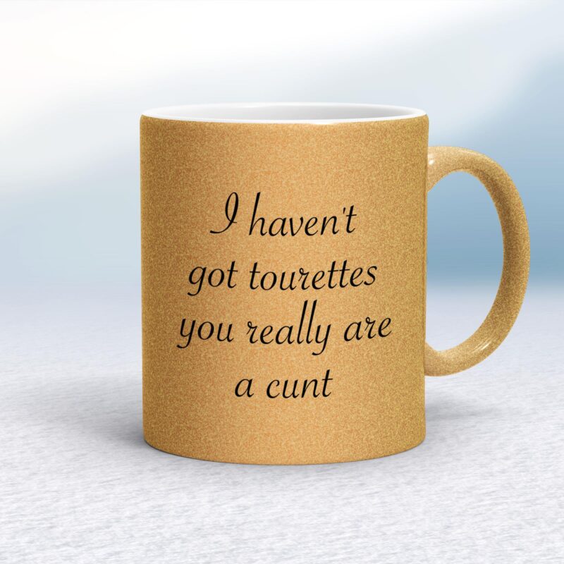 I Haven't Got Tourettes You Really Are A Cunt - Rude Mugs - Slightly Disturbed - Image 18 of 18