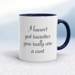 I Haven't Got Tourettes You Really Are A Cunt - Rude Mugs - Slightly Disturbed - Image 4 of 14
