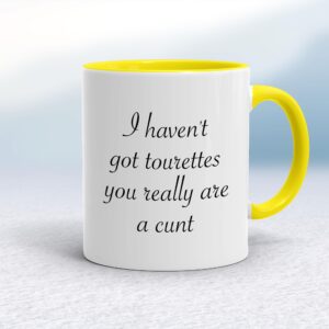 I Haven't Got Tourettes You Really Are A Cunt - Rude Mugs - Slightly Disturbed - Image 1 of 14