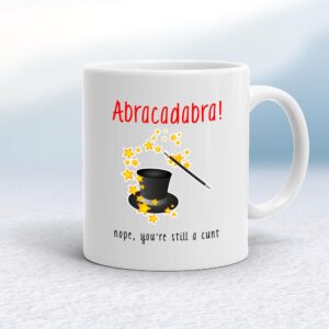 Abracadabra! Nope You're Still A Cunt - Rude Mugs - Slightly Disturbed - Image 1 of 12