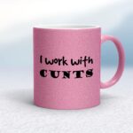 I Work With Cunts - Rude Mugs - Slightly Disturbed - Image 15 of 15