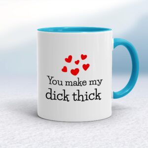 You Make My Dick Thick - Rude Mugs - Slightly Disturbed - Image 1 of 13