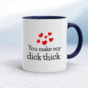 You Make My Dick Thick - Rude Mugs - Slightly Disturbed - Image 1 of 13