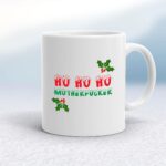 Ho Ho Ho Motherfucker - Rude Mugs - Slightly Disturbed - Image 1 of 12