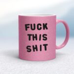 Fuck This Shit - Rude Mugs - Slightly Disturbed - Image 15 of 15