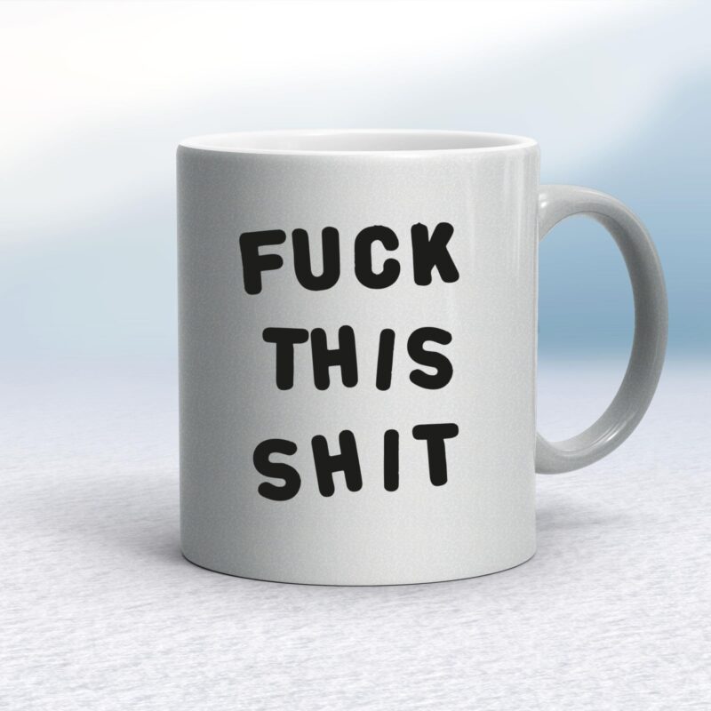 Fuck This Shit - Rude Mugs - Slightly Disturbed - Image 9 of 14