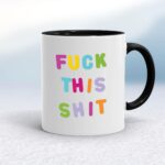Fuck This Shit - Rude Mugs - Slightly Disturbed - Image 2 of 14