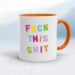Fuck This Shit - Rude Mugs - Slightly Disturbed