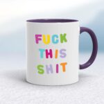 Fuck This Shit - Rude Mugs - Slightly Disturbed