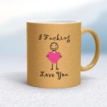 I Fucking Love You - Rude Mugs - Slightly Disturbed - Image 33 of 33