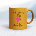 I Fucking Love You - Rude Mugs - Slightly Disturbed - Image 10 of 26