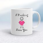 I Fucking Love You - Rude Mugs - Slightly Disturbed - Image 1 of 26