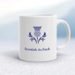 Scottish As Fuck - Rude Mugs - Slightly Disturbed - Image 1 of 14