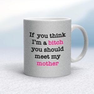 If You Think I'm a Bitch - Rude Mugs - Slightly Disturbed - Image 1 of 24