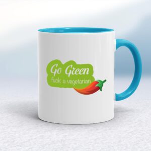 Go Green Fuck A Vegetarian - Rude Mugs - Slightly Disturbed - Image 1 of 14