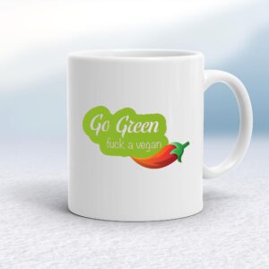 Go Green Fuck A Vegan - Rude Mugs - Slightly Disturbed - Image 1 of 14