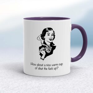 How About A Nice Warm Cup Of Shut The Fuck Up - Rude Mugs - Slightly Disturbed - Image 1 of 20