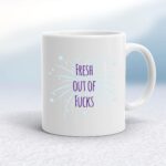 Fresh Out Of Fucks - Rude Mugs - Slightly Disturbed - Image 1 of 14