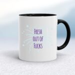 Fresh Out Of Fucks - Rude Mugs - Slightly Disturbed - Image 2 of 14
