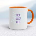 Fresh Out Of Fucks - Rude Mugs - Slightly Disturbed
