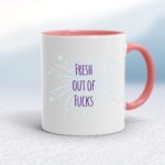 Fresh Out Of Fucks - Rude Mugs - Slightly Disturbed - Image 5 of 14