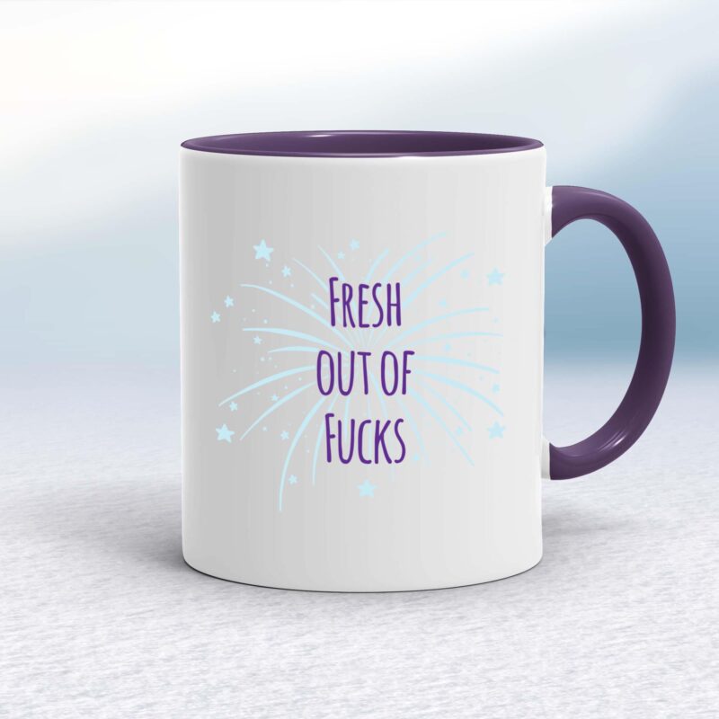 Fresh Out Of Fucks - Rude Mugs - Slightly Disturbed