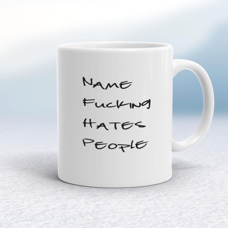Personalised Fucking Hates People - Rude Mugs - Slightly Disturbed - Image 1 of 14 Personalised Fucking Hates People - Rude Mugs - Slightly Disturbed - Image 1 of 14