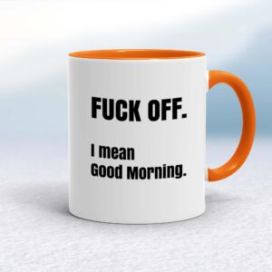 Fuck Off I Mean Good Morning - Rude Mugs - Slightly Disturbed - Image 1 of 14
