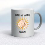 Hands Off You Cunt - Rude Mugs - Slightly Disturbed - Image 9 of 14