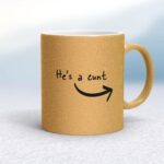 He's A Cunt - Rude Mugs - Slightly Disturbed - Image 16 of 16