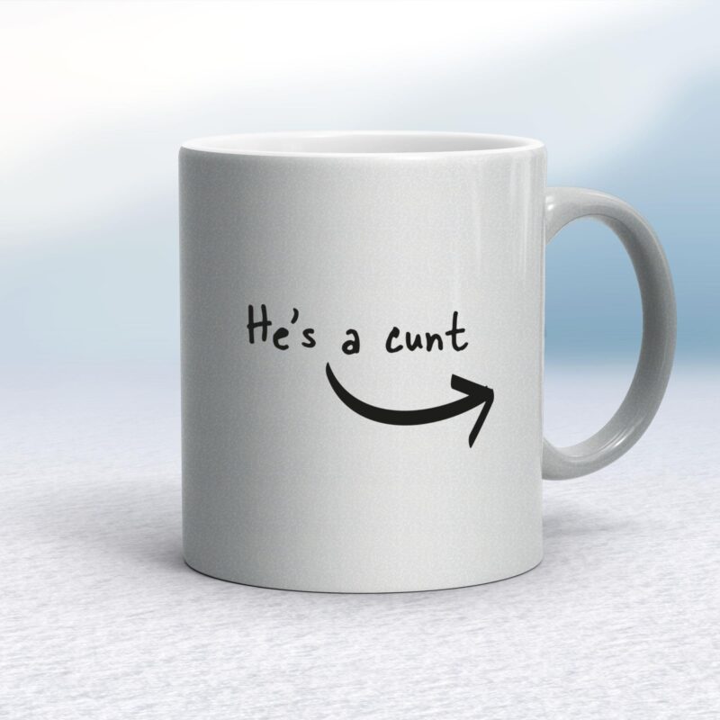He's A Cunt - Rude Mugs - Slightly Disturbed - Image 9 of 12