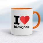 I Love Blowjobs - Rude Mugs - Slightly Disturbed