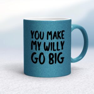 You Make My Willy Go Big - Rude Mugs - Slightly Disturbed - Image 1 of 18