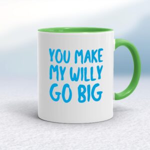You Make My Willy Go Big - Rude Mugs - Slightly Disturbed - Image 1 of 18