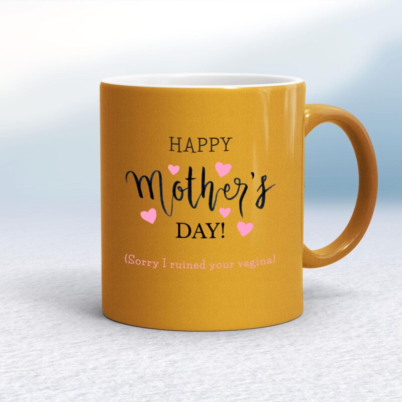 Happy Mother's Day (Sorry I Ruined Your Vagina) - Rude Mugs - Slightly Disturbed - Image 10 of 17