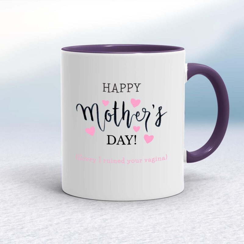 Happy Mother's Day (Sorry I Ruined Your Vagina) - Rude Mugs - Slightly Disturbed