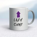 Lazy Cunt - Rude Mugs - Slightly Disturbed - Image 9 of 18