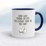 Good Luck Finding Better Colleagues - Rude Mugs - Slightly Disturbed - Image 4 of 18