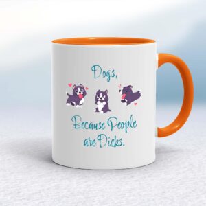 Dogs, Because People Are Dicks - Rude Mugs - Slightly Disturbed - Image 1 of 16