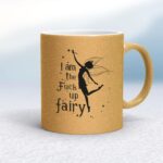 I Am The Fuck Up Fairy - Rude Mugs - Slightly Disturbed - Image 18 of 18