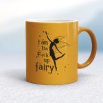 I Am The Fuck Up Fairy - Rude Mugs - Slightly Disturbed - Image 10 of 18