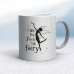 I Am The Fuck Up Fairy - Rude Mugs - Slightly Disturbed - Image 9 of 18