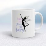 I Am The Fuck Up Fairy - Rude Mugs - Slightly Disturbed - Image 1 of 18