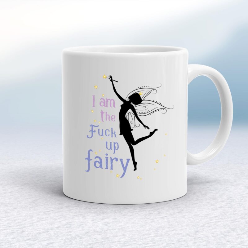 I Am The Fuck Up Fairy - Rude Mugs - Slightly Disturbed - Image 1 of 18 I Am The Fuck Up Fairy - Rude Mugs - Slightly Disturbed - Image 1 of 18