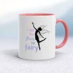 I Am The Fuck Up Fairy - Rude Mugs - Slightly Disturbed - Image 5 of 18