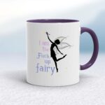 I Am The Fuck Up Fairy - Rude Mugs - Slightly Disturbed